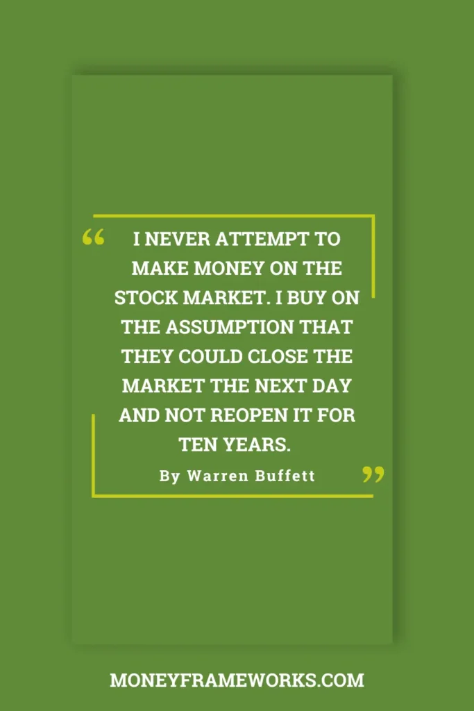 I never attempt to make money on the stock market. I buy on the assumption that they could close the market the next day and not reopen it for ten years.