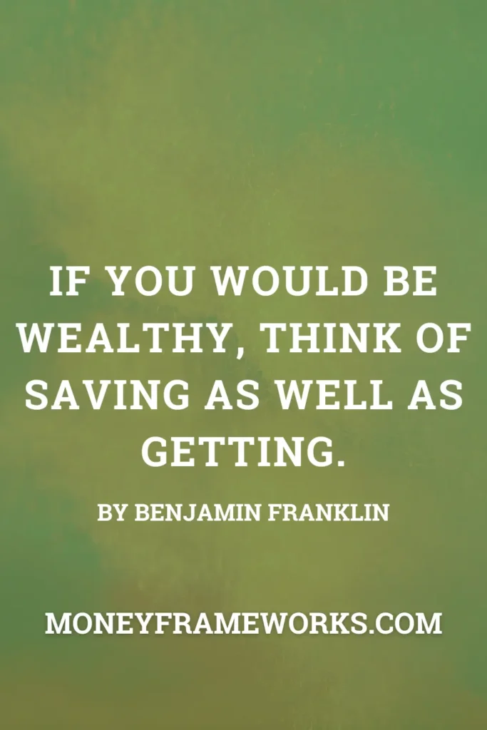 If you would be wealthy, think of saving as well as getting.