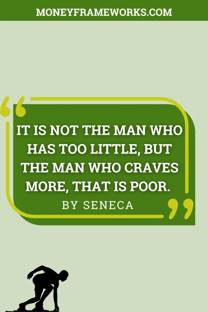 It is not the man who has too little, but the man who craves more, that is poor.