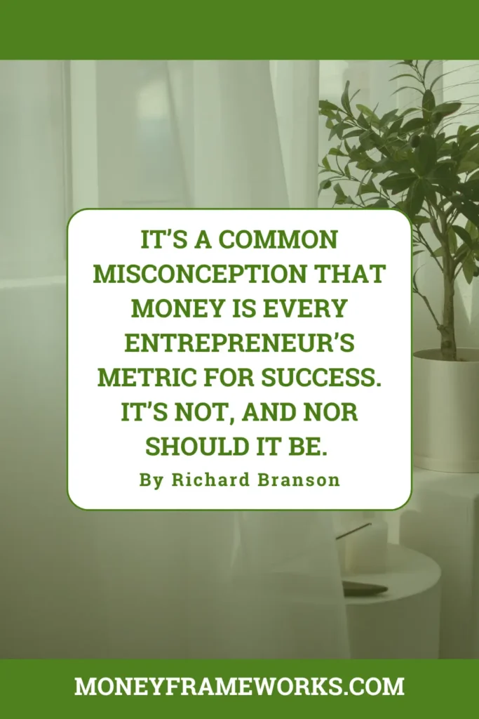 It’s a common misconception that money is every entrepreneur’s metric for success. It’s not, and nor should it be.