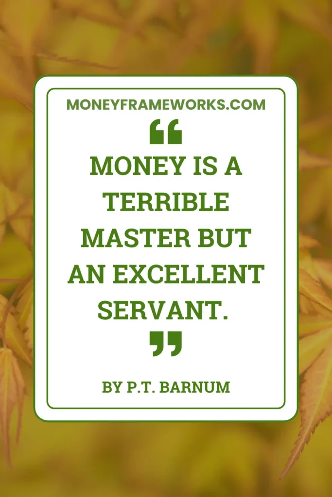 Money is a terrible master but an excellent servant.