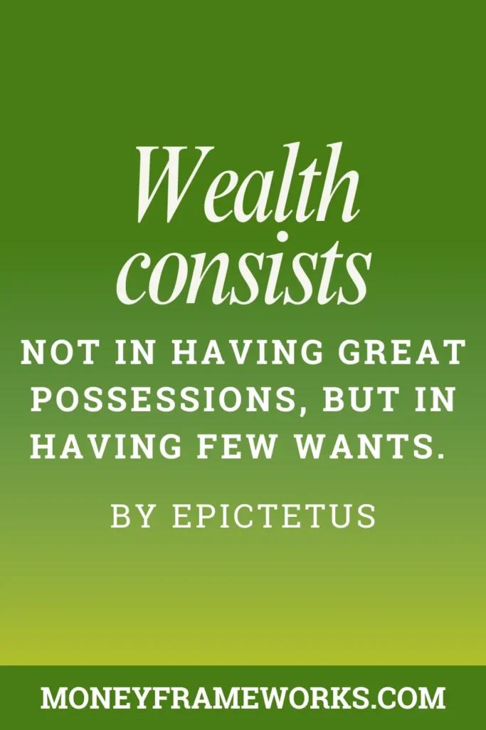 Wealth consists not in having great possessions, but in having few wants.